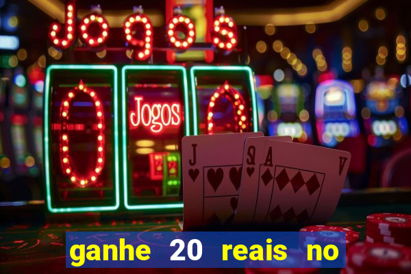 ganhe 20 reais no cadastro bet